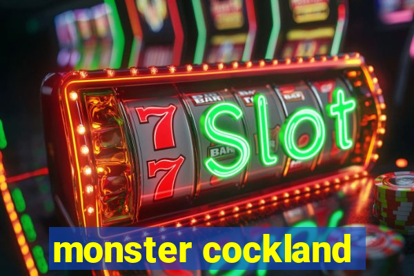 monster cockland